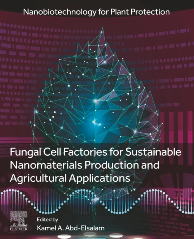 Fungal Cell Factories for Sustainable Nanomaterials Productions and Agricultural Applications (Nanobiotechnology for Plant Protection)