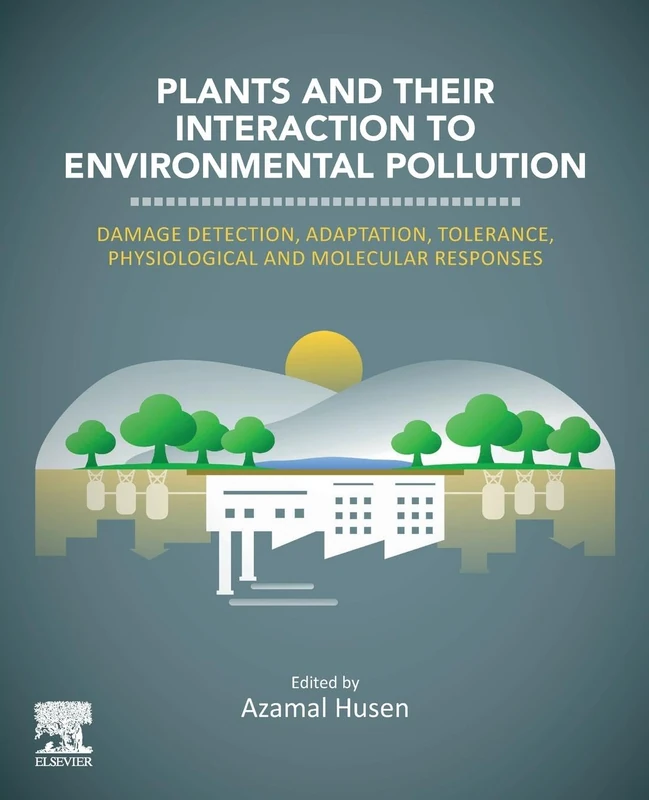 Plants and their Interaction to Environmental Pollution: Damage Detection, Adaptation, Tolerance, Physiological and Molecular Responses