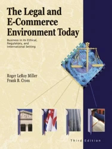 The Legal and E-commerce Environment Today: Business in the Ethical, Regulatory, and International Setting