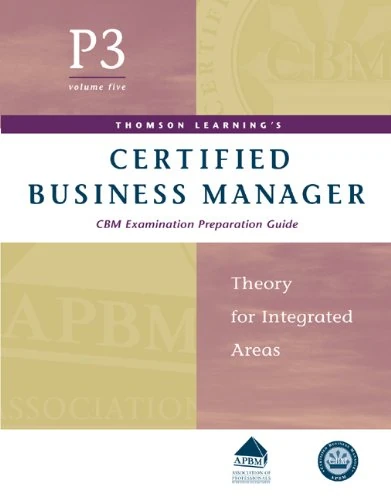 Certified Business Manager Exam Preparation Guide: Pt. 3, v. 5: Theory for Integrated Areas (Certified Business Manager Exam Preparation Guide: Theory for Integrated Areas)