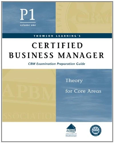 Certified Business Manager Exam Preparation Guide: Pt. 1, v. 1: Theory for Core Areas (Certified Business Manager Exam Preparation Guide: Theory for Core Areas)