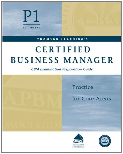 Certified Business Manager Exam Preparation Guide: Pt. 1, v. 2: Practice for Core Areas (Certified Business Manager Exam Preparation Guide: Practice for Core Areas)