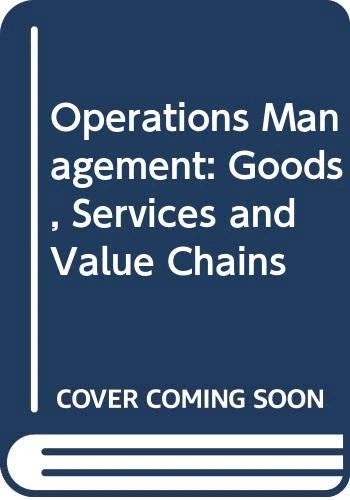 Operations Management: Goods, Services and Value Chains