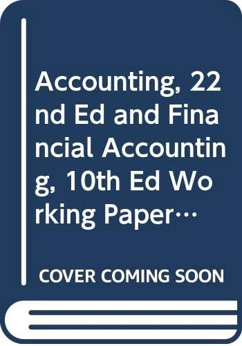 Accounting, 22nd Ed and Financial Accounting, 10th Ed Working Papers Plus, Chapters 1-17