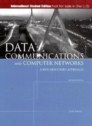 Data Communications and Computer Networks, International Edition: Business Users Approach: A Business User's Approach