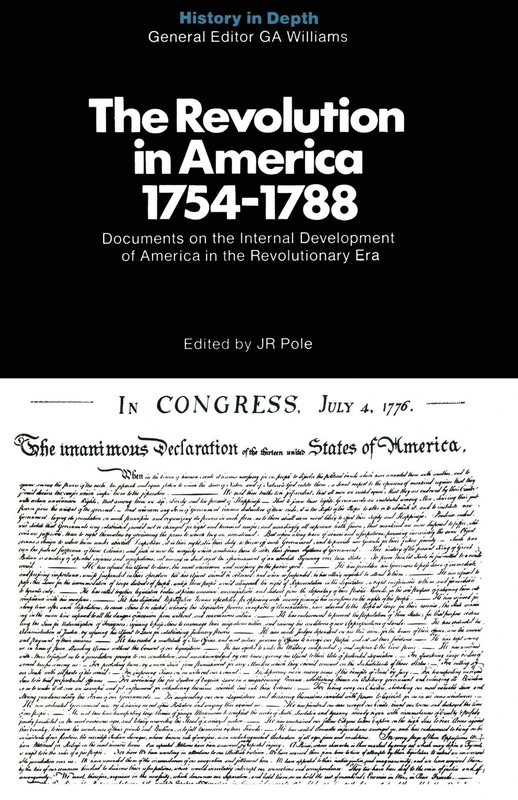The Revolution in America 1754–1788: Documents and Commentaries (History in Depth)