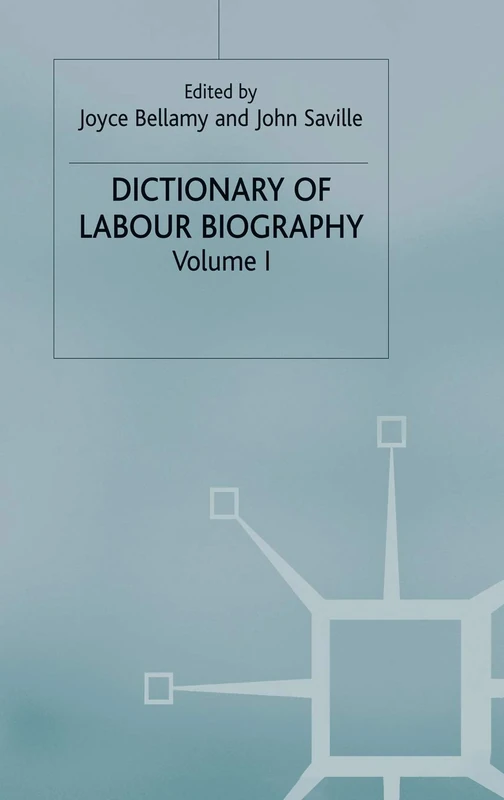 Dictionary of Labour Biography: Volume 1