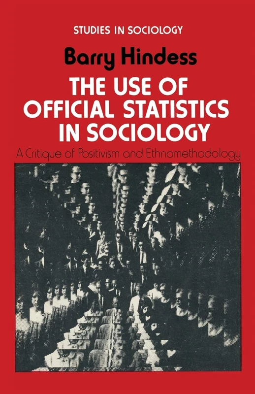 The Use of Official Statistics in Sociology: A Critique of Positivism and Ethnomethodology (Studies in Sociology)