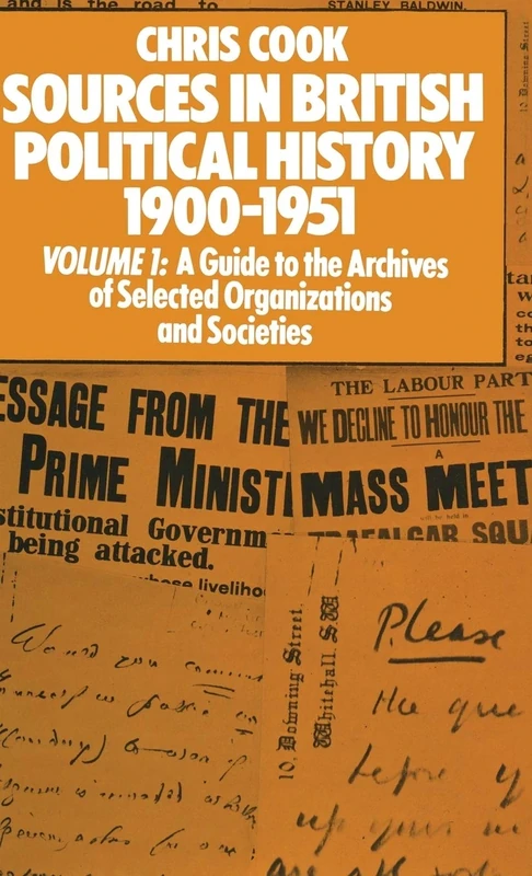 Sources in British Political History 1900–1951: Volume I: A Guide to the Archives of Selected Organisations and Societies