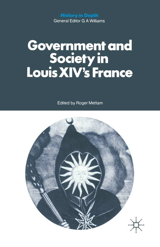 Government and Society in Louis XIV's France (History in Depth)