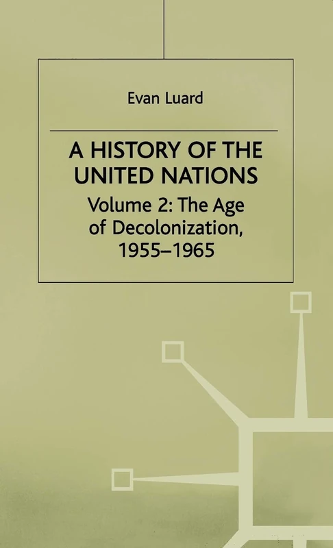 A History of the United Nations: Volume 2: The Age of Decolonization, 1955–1965
