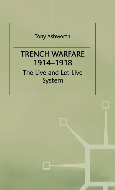 Trench Warfare 1914–1918: The Live and Let Live System