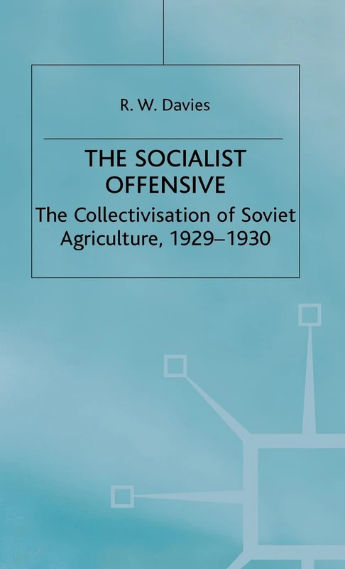The Socialist Offensive - The Collectivization of Soviet Agriculture, 1929-1930. The Industrialisation of Soviet Russia 1 : The Socialist Offensive - The Collectivization of Soviet Agriculture Vol 1