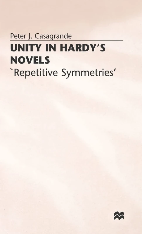 MACMILLAN Unity in Hardy's Novels: 'Repetitive Symmetries'
