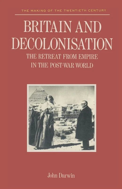 Britain and Decolonisation: The Retreat from Empire in the Post-War World (Making of 20th Century)