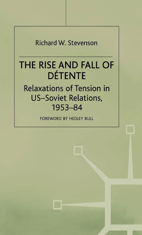 The Rise and Fall of Détente: Relaxations of Tension in US-Soviet Relations 1953–84