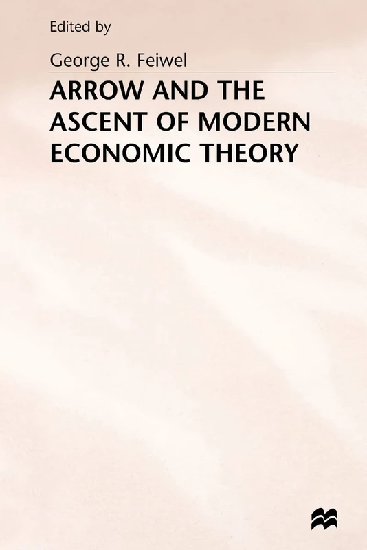 MACMILLAN Arrow and the Ascent of Modern Economic Theory