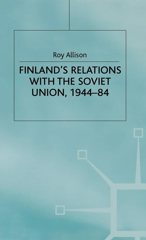 Finland's Relations with the Soviet Union, 1944-84 (St Antony's Series)