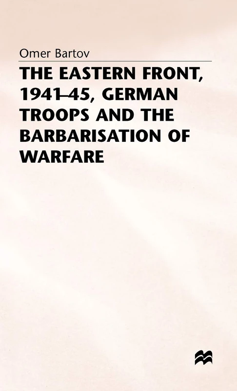 The Eastern Front, 1941-45, German Troops and the Barbarisation ofWarfare (St Antony's Series) - Image 1