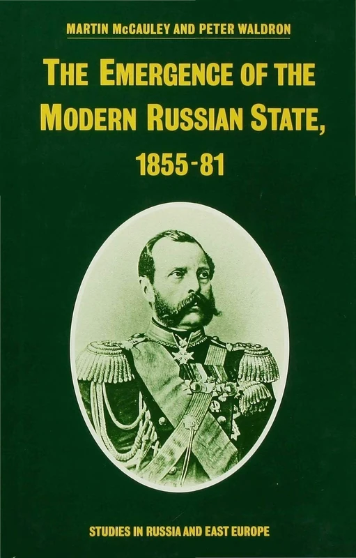 The Emergence of the Modern Russian State, 1855–81 (Studies in Russia and East Europe)