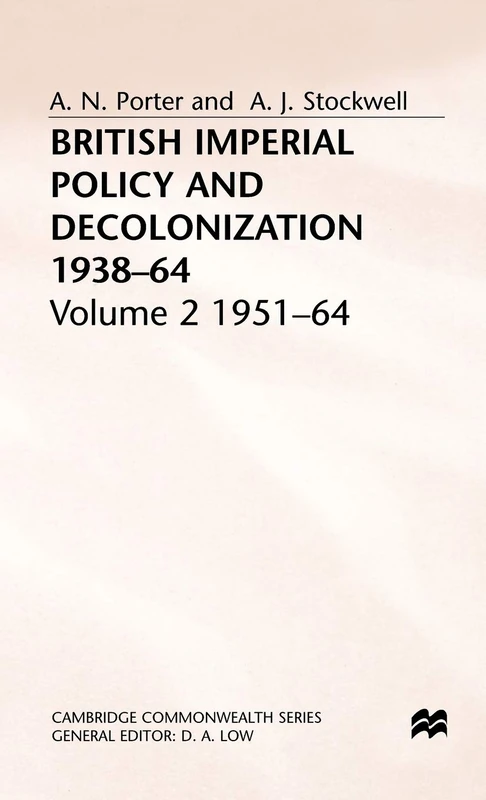 British Imperial Policy and Decolonization, 1938-64: Volume 2: 1951-64 (Cambridge Commonwealth Series)