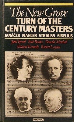 The New Grove Turn of the Century Masters: Janacek, Mahler, Strauss, Sibelius (The New Grove Composer Biography)