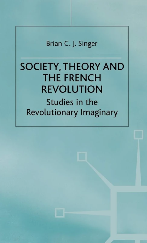 Society, Theory and the French Revolution: Studies in the Revolutionary Imaginary