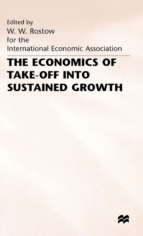 The Economics of Take-Off into Sustained Growth (International Economic Association Series)