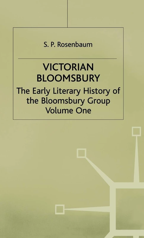 Victorian Bloomsbury: Volume 1: The Early Literary History of the Bloomsbury Group