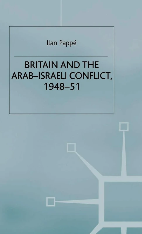 Britain and the Arab-Israeli Conflict, 1948-51 (St Antony's Series)