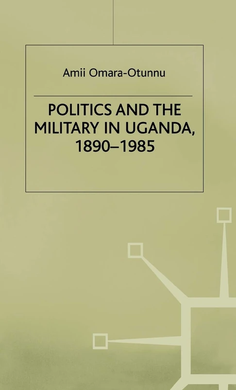 Politics and the Military in Uganda, 1890–1985 (St Antony's Series) - Image 1