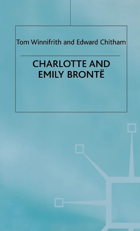 Charlotte and Emily Brontë: Literary Lives