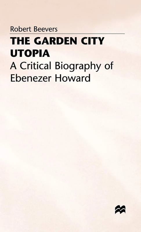 MACMILLAN - The Garden City Utopia: Ebenezer Howard Biography - Image 1