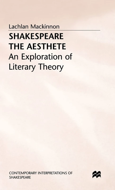 Shakespeare the Aesthete: An Exploration of Literary Theory (Contemporary Interpretations of Shakespeare)