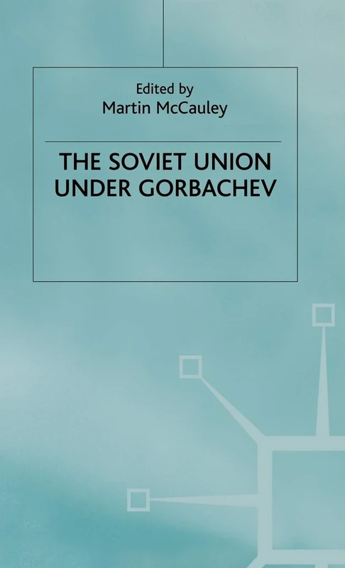 The Soviet Union Under Gorbachev (Studies in Russia and East Europe)