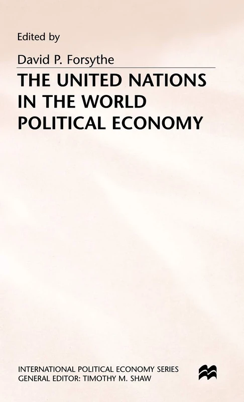 The United Nations in the World Political Economy: Essays in Honour of Leon Gordenker (International Political Economy Series)