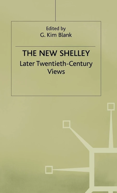 The New Shelley: Later Twentieth-Century Views (Studies in Romanticism)