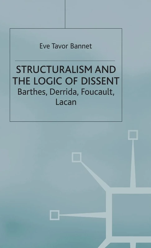 Structuralism and the Logic of Dissent: Barthes, Derrida, Foucault, Lacan