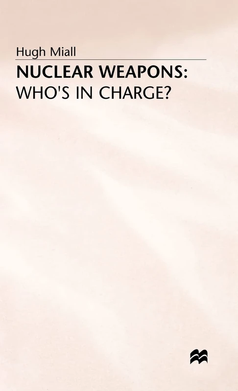 Nuclear Weapons: Who’s in Charge?