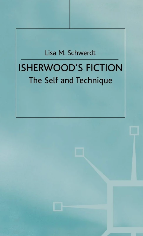 Isherwood's Fiction: The Self and Technique (Studies in 20th Century Literature)