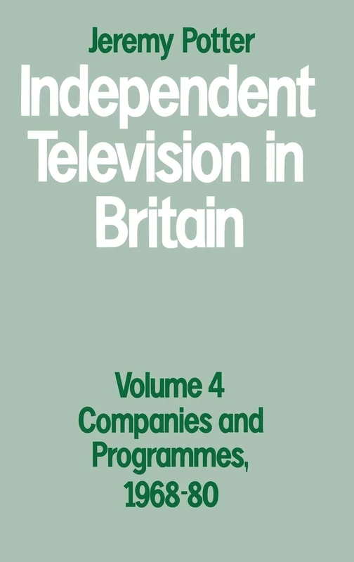 Independent Television in Britain: Volume 4: Companies and Programmes, 1968–80