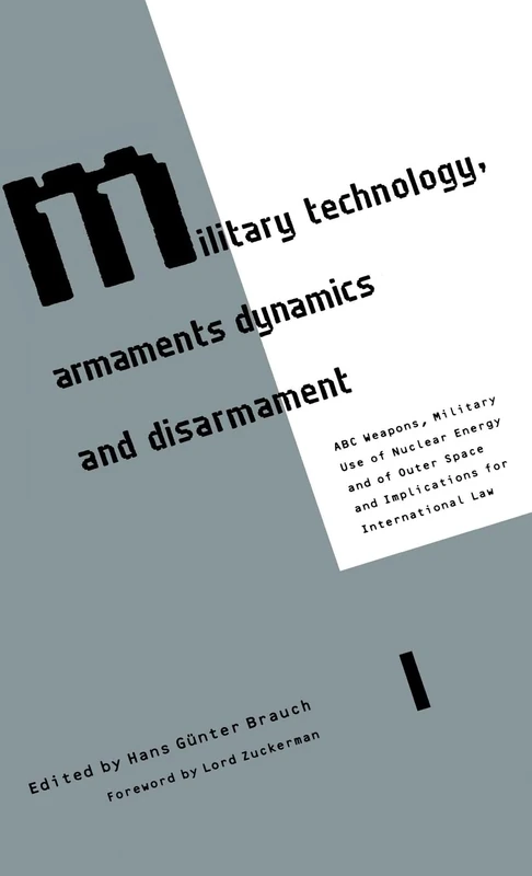 Military Technology, Armaments Dynamics and Disarmament: ABC Weapons, Military Use of Nuclear Energy and of Outer Space, and Implications for International Law