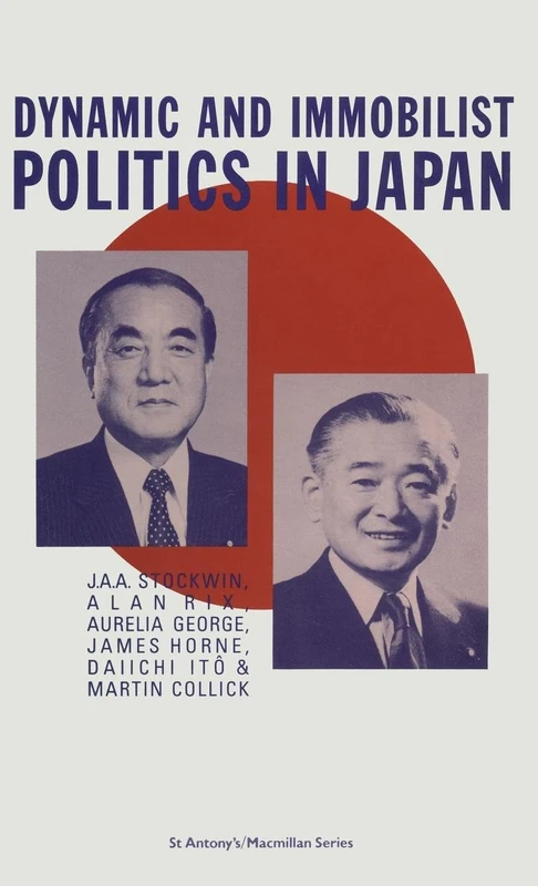 Dynamic and Immobilist Politics in Japan (St Antony's Series)