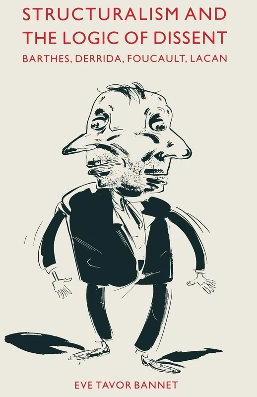 Structuralism and the Logic of Dissent: Barthes, Derrida, Foucault, Lacan