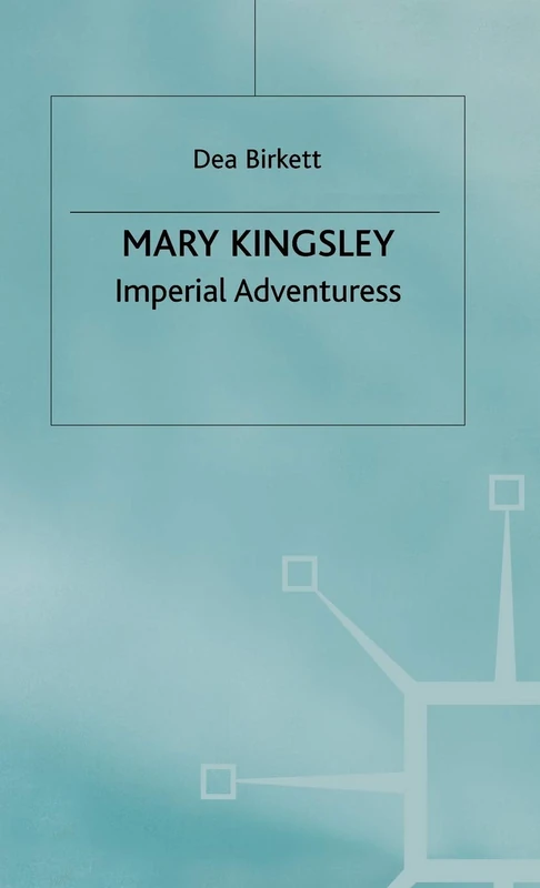 Mary Kingsley: Imperial Adventuress