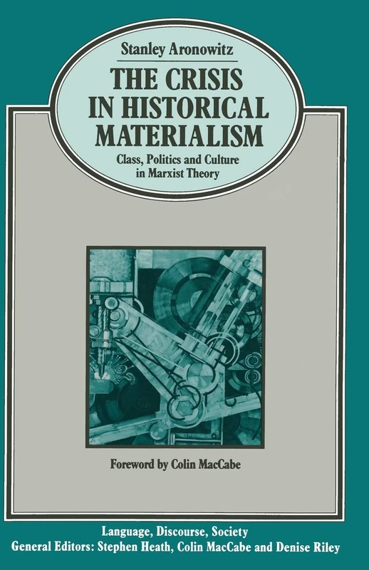 The Crisis in Historical Materialism: Class, Politics and Culture in Marxist Theory (Language, Discourse, Society)