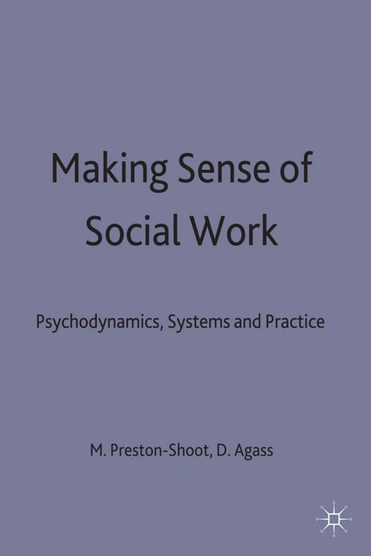Making Sense of Social Work: Psychodynamics, Systems and Practice