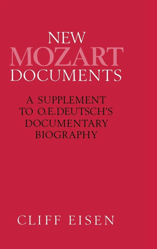 New Mozart Documents: A Supplement to O.E.Deutsch’s Documentary Biography (Supplement to Otto Rich Deutsch's Mozart: Die Dokumente Sein)