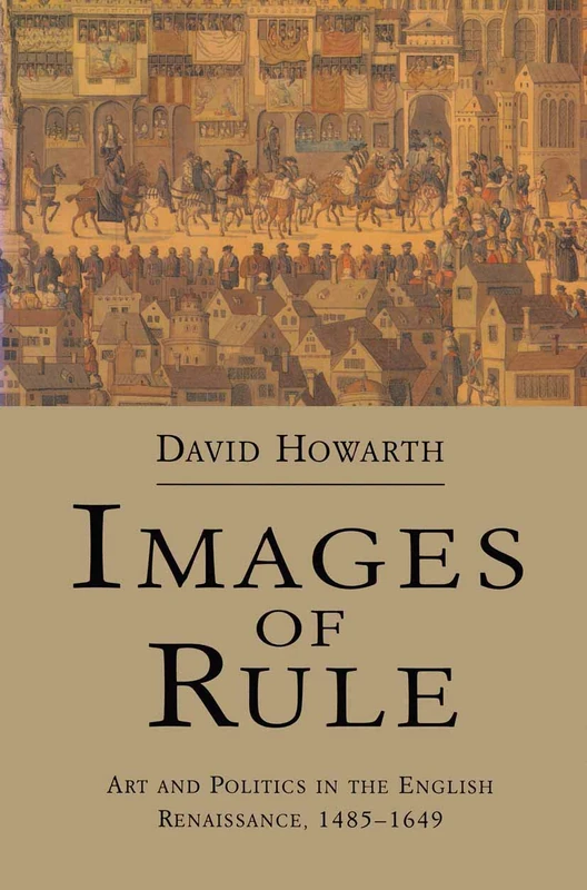 Images of Rule: Art and Politics in the English Renaissance, 1485-1649
