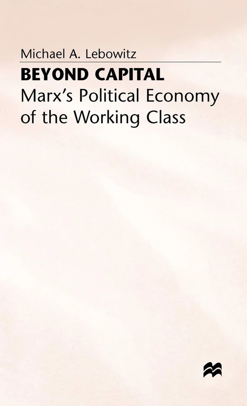 Beyond Capital: Marx’s Political Economy of the Working Class